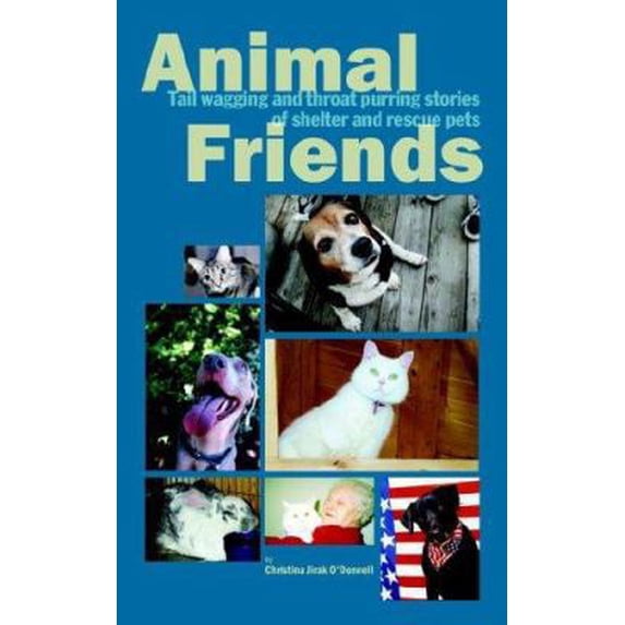 Pre-Owned Animal Friends, Tail wagging and throat purring stories of shelter and rescue pets (Paperback) 0977379108 9780977379101