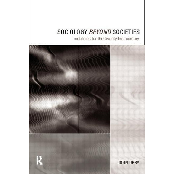 International Library of Sociology Sociology Beyond Societies: Mobilities for the Twenty-First Century, (Paperback)