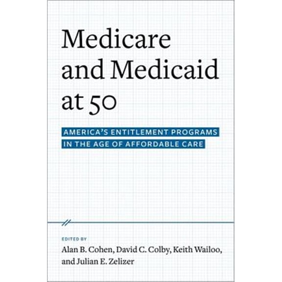 Pre-Owned Medicare and Medicaid at 50: America's Entitlement Programs in the Age of Affordable Care Hardcover