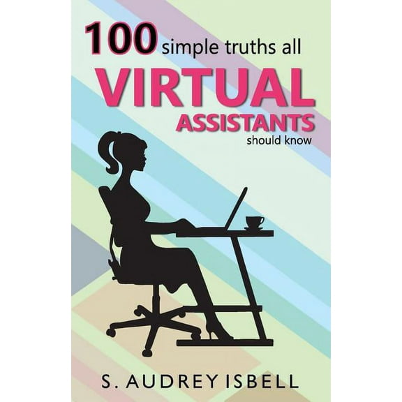 100 Simple Truths all Virtual Assistants Should Know Paperback 0999563203 9780999563205 S. Audrey Isbell