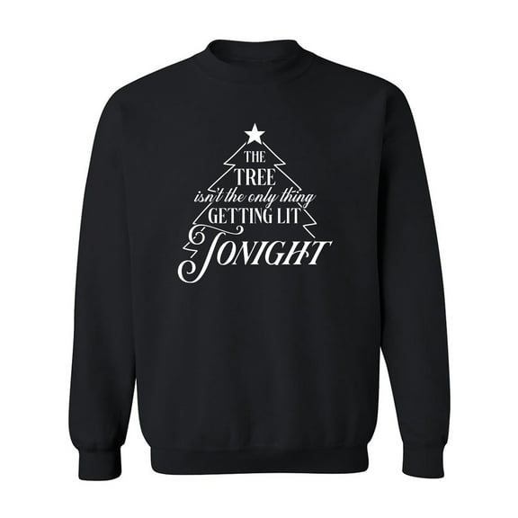 The Tree. . .Getting Lit Tonight Crewneck Sweatshirt