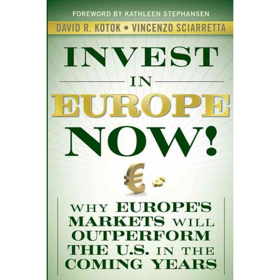Pre-Owned Invest in Europe Now!: Why Europe's Markets Will Outperform the Us in the Coming Years (Hardcover) 0470547014 9780470547014