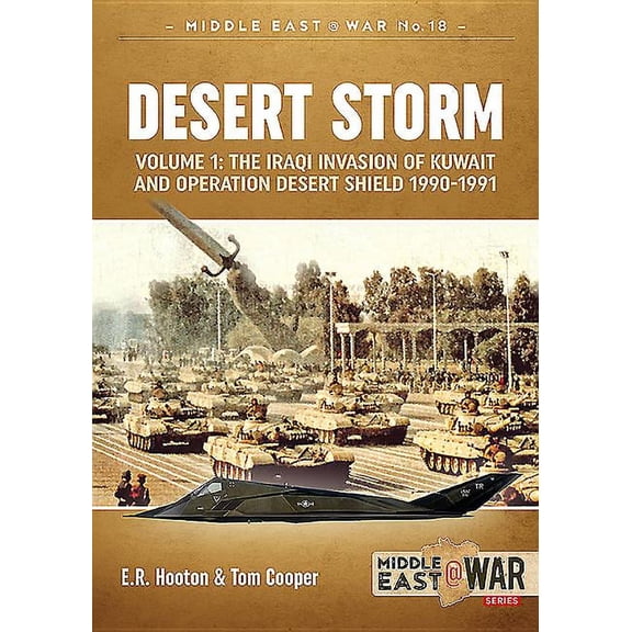 Middle East@War: Desert Storm: Volume 1 - The Iraqi Invasion of Kuwait & Operation Desert Shield 1990-1991 (Paperback)