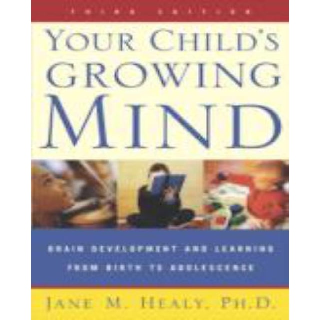 Your Child's Growing Mind: Brain Development and Learning From Birth to Adolescence