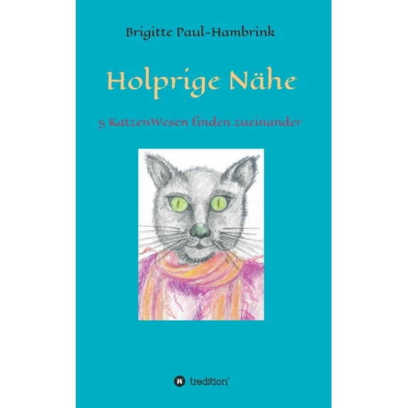 Holprige Nähe: 5 KatzenWesen finden zueinander (Hardcover)