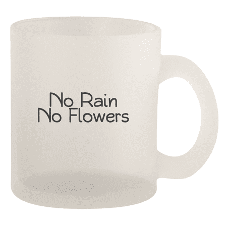 

No Rain No Flowers - 10oz Frosted Coffee Mug Cup Frosted