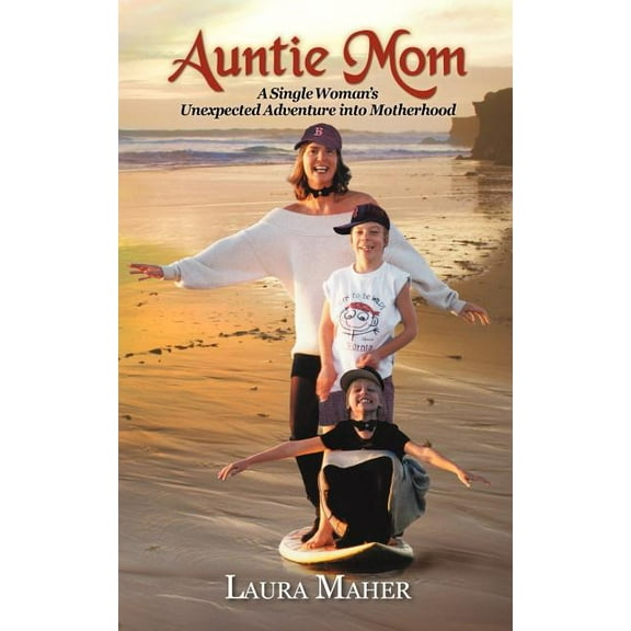 Auntie Mom: A Single Woman's Unexpected Adventure Into Motherhood, (Paperback)