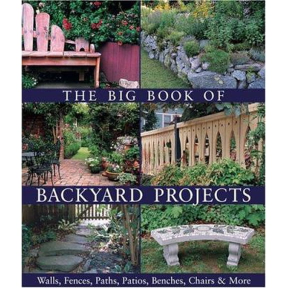 Pre-Owned The Big Book of Backyard Projects: Walls, Fences, Paths, Patios, Benches, Chairs & More (Paperback) 1579906818 9781579906818