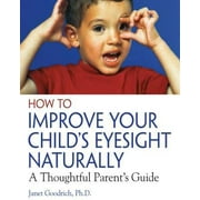 How to Improve Your Child's Eyesight Naturally : A Thoughtful Parent's Guide, Used [Paperback]