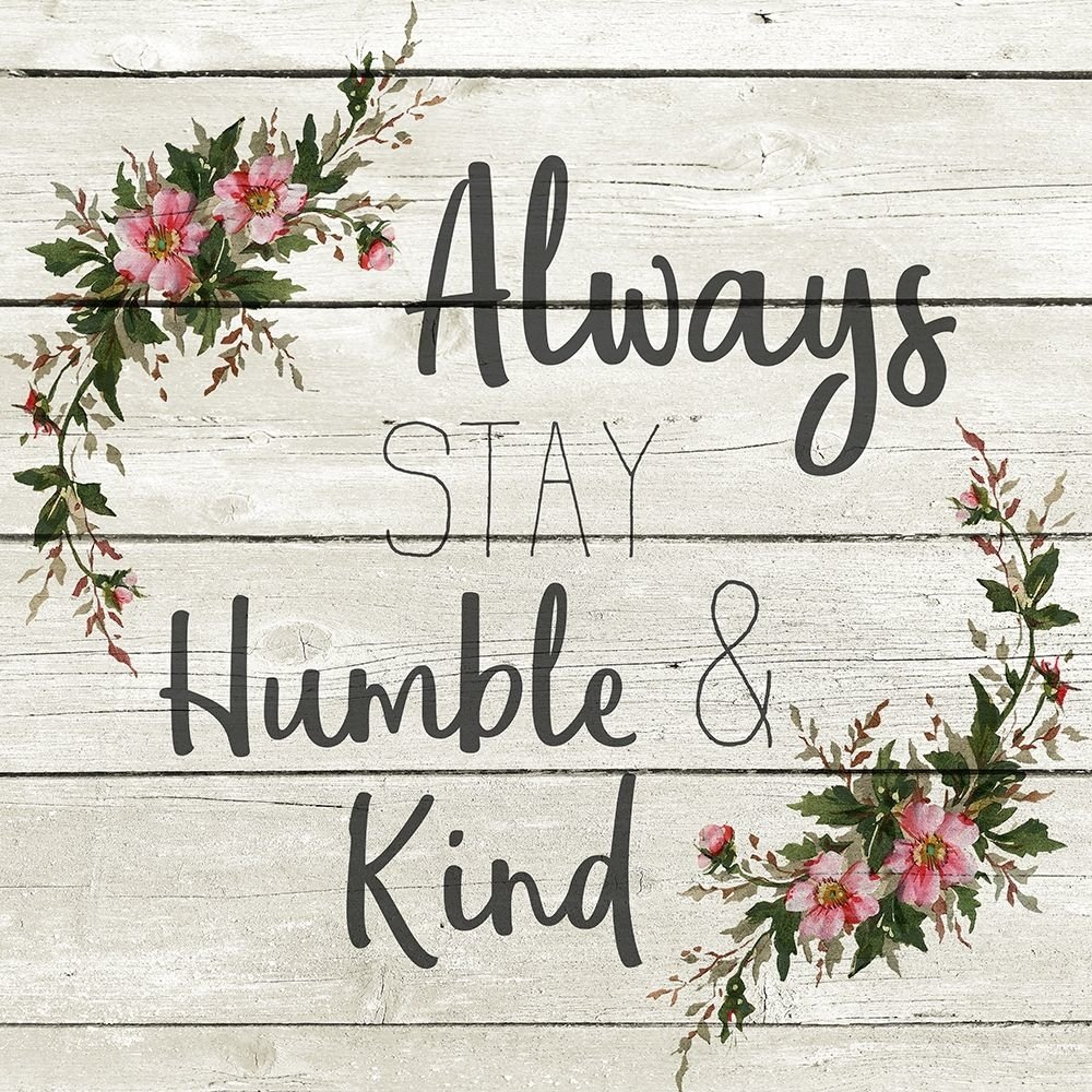 Always Stay Humble and KInd Poster Print by Allen Kimberly (24 x 24