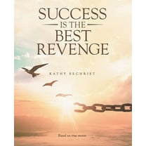 Success Is the Best Revenge: (A raw, hopeful drama of breaking through abuse to claim a new chance at life) (Paperback)