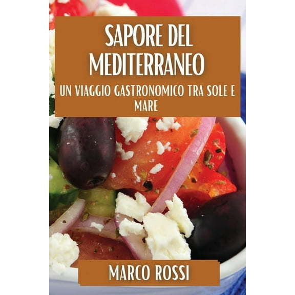 Sapore del Mediterraneo: Un Viaggio Gastronomico tra Sole e Mare, (Paperback)