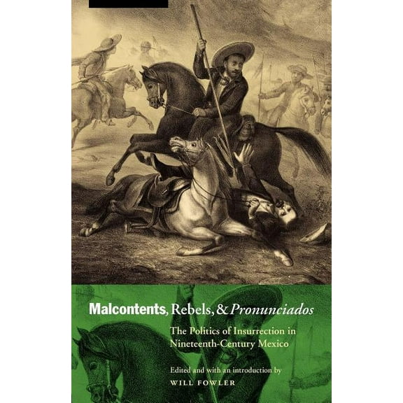 Mexican Experience Malcontents, Rebels, and Pronunciados: The Politics of Insurrection in Nineteenth-Century Mexico, (Paperback)