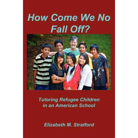 How Come We No Fall Off? - Tutoring Refugee Children in an American School, (Paperback)