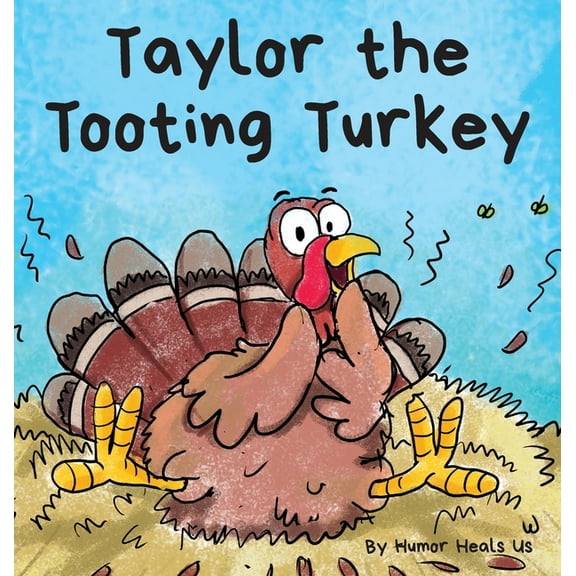 Farting Adventures Taylor the Tooting Turkey: A Story About a Turkey Who Toots (Farts), Book 1, (Hardcover)