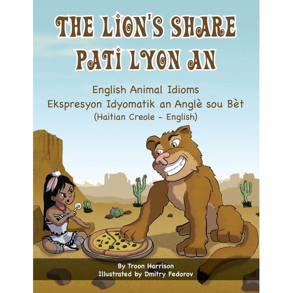 Language Lizard Bilingual Idioms The Lion's Share - English Animal Idioms (Haitian Creole-English): Pati Lyon An, (Paperback)