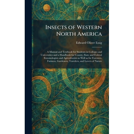 Insects of Western North America: A Manual and Textbook for Students in Colleges and Universities and a Handbook for Cou (Hardcover)