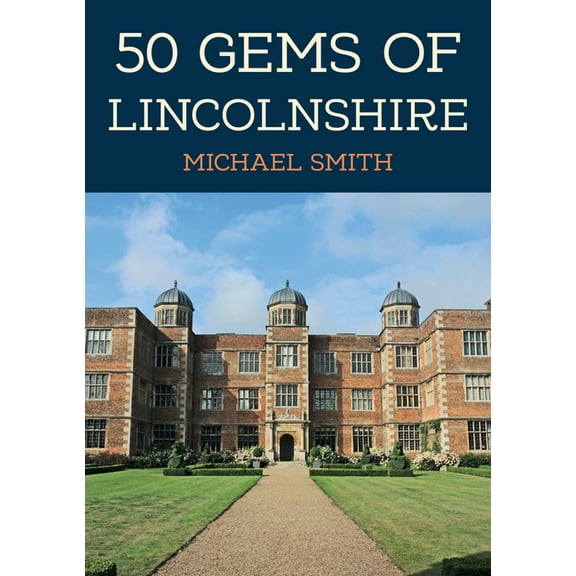 50 Gems: 50 Gems of Lincolnshire : The History & Heritage of the Most Iconic Places (Paperback)