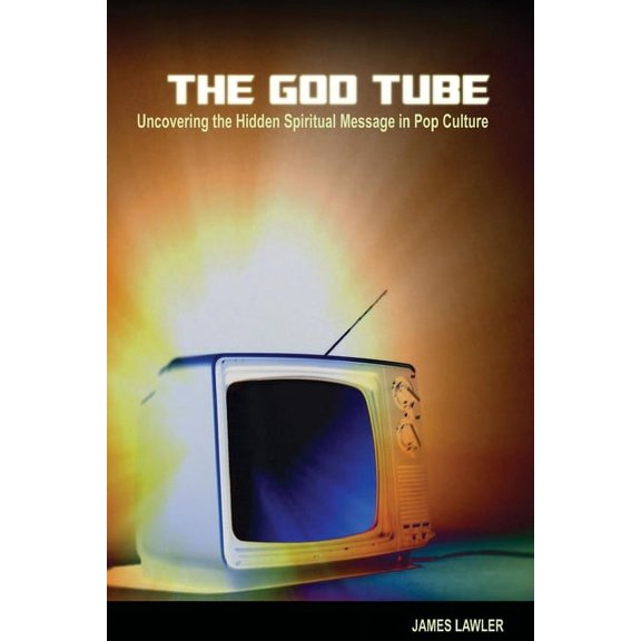 The God Tube: Uncovering the Hidden Spiritual Message in Pop Culture, (Paperback)