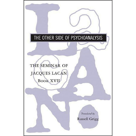 Seminar of Jacques Lacan The Seminar of Jacques Lacan: The Other Side of Psychoanalysis, Book 0, (Hardcover)