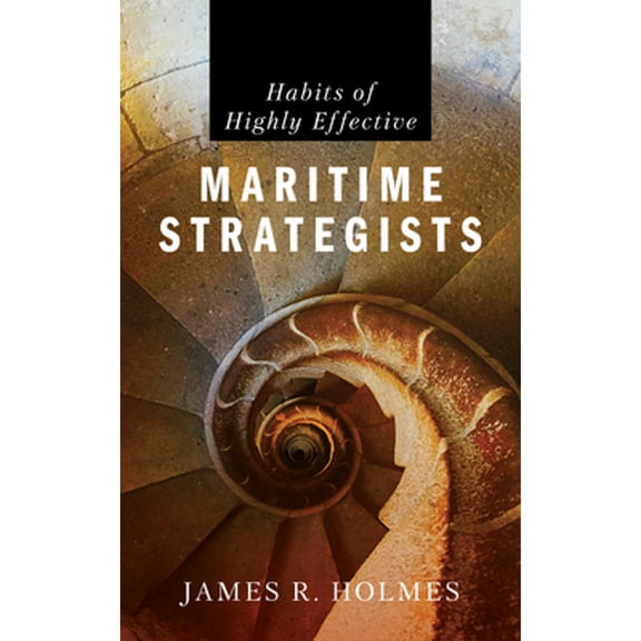 Pre-Owned Habits of Highly Effective Maritime Strategists (Paperback) 1682477053 9781682477052