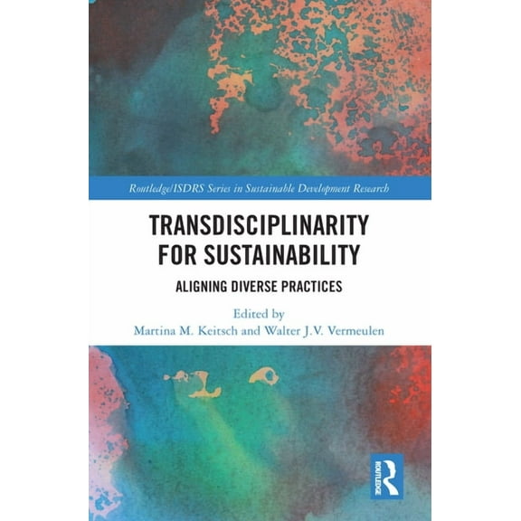 Routledge/Isdrs Sustainable Development  Transdisciplinarity For Sustainability: Aligning Diverse Practices, (Paperback)