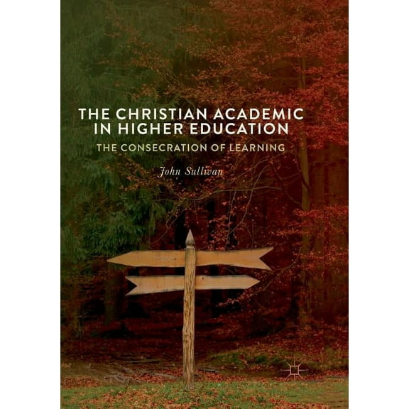 The Christian Academic in Higher Education: The Consecration of Learning, (Paperback)