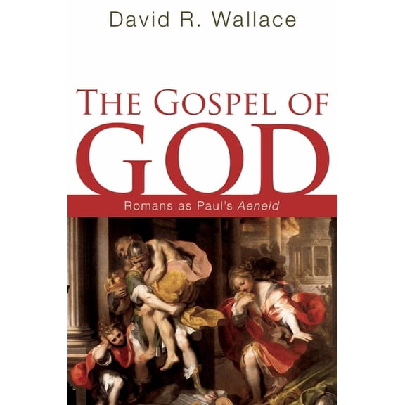 The Gospel of God: Romans as Paul's Aeneid, (Hardcover)