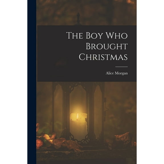 The Boy Who Brought Christmas, (Paperback)