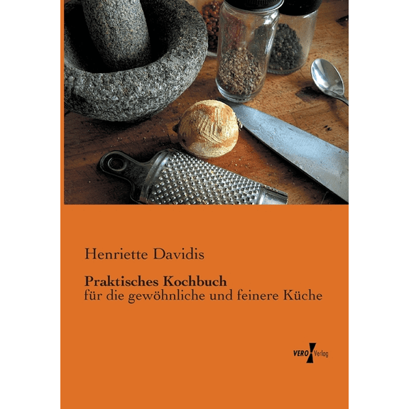 Praktisches Kochbuch: fÃ¼r die gewÃ¶hnliche und feinere KÃ¼che, (Paperback)