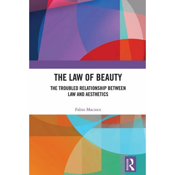 The Law of Beauty: The Troubled Relationship Between Law and Aesthetics, (Hardcover)