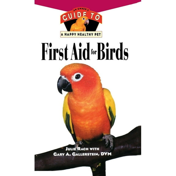 Your Happy Healthy Pet Guides First Aid for Birds, Book 147, (Hardcover)