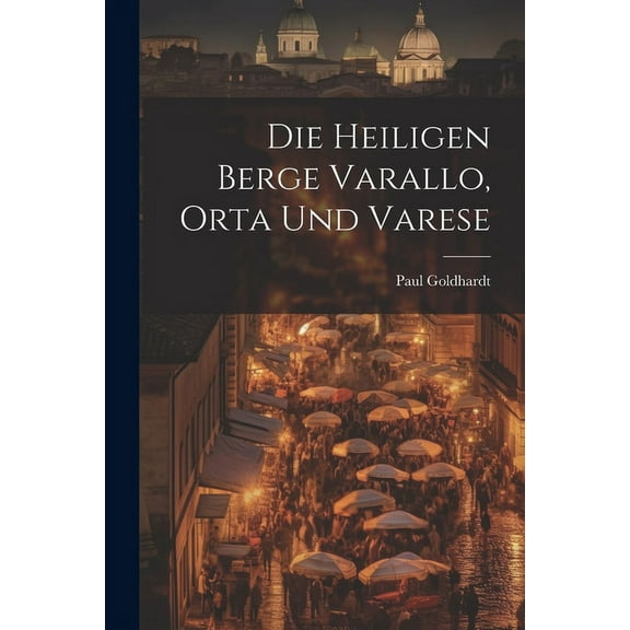 Die Heiligen Berge Varallo, Orta Und Varese (Paperback)