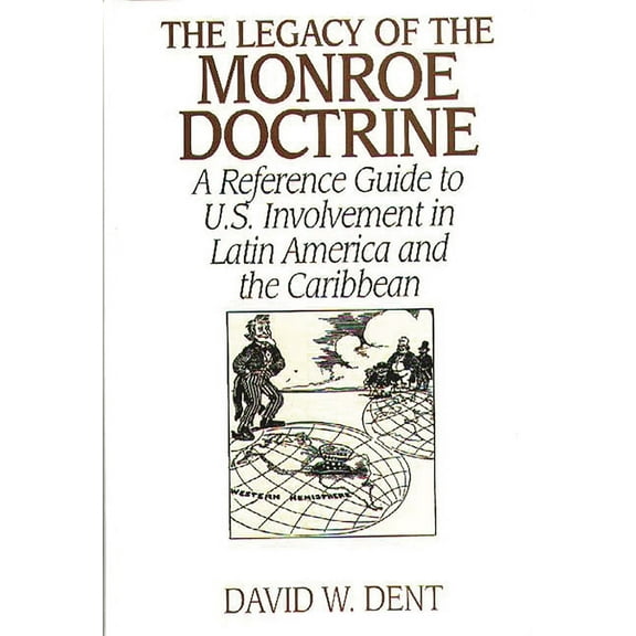 Contributions in Economics and The Legacy of the Monroe Doctrine: A Reference Guide to U.S. Involvement in Latin America and the Caribbean, (Hardcover)