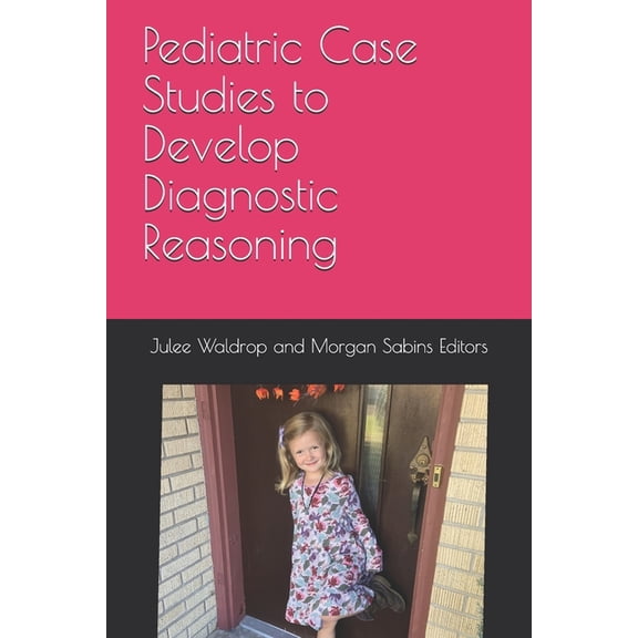 Pediatric Case Studies to Develop Diagnostic Reasoning (Paperback)