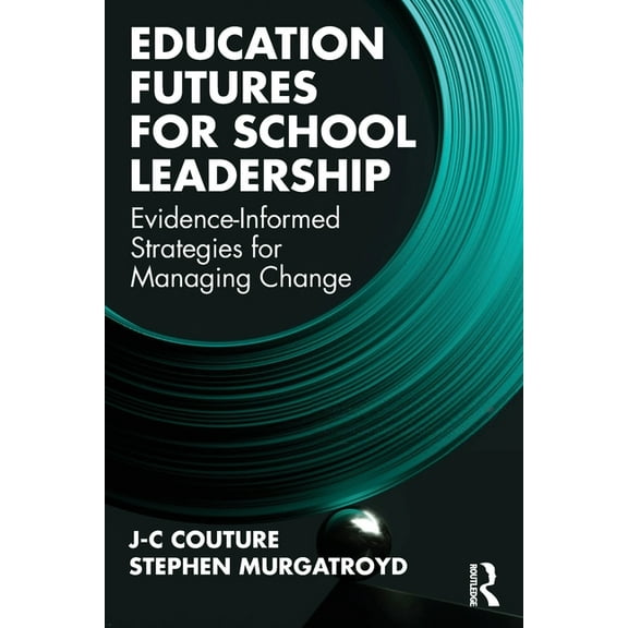 Education Futures for School Leadership: Evidence-Informed Strategies for Managing Change, (Paperback)