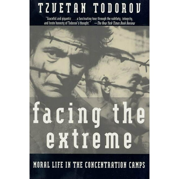 Facing the Extreme: Moral Life in the Concentration Camps, (Paperback)