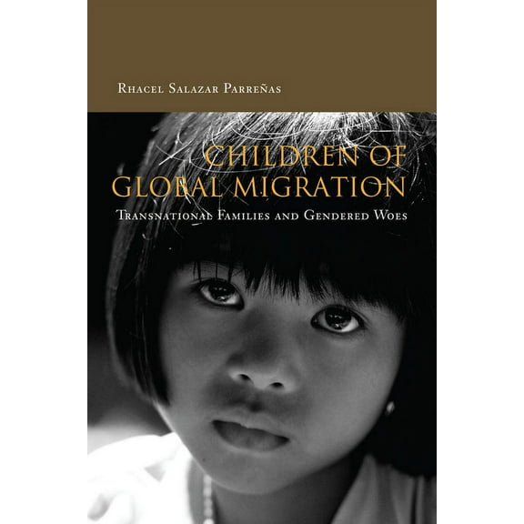 Children of Global Migration : Transnational Families and Gendered Woes (Hardcover)