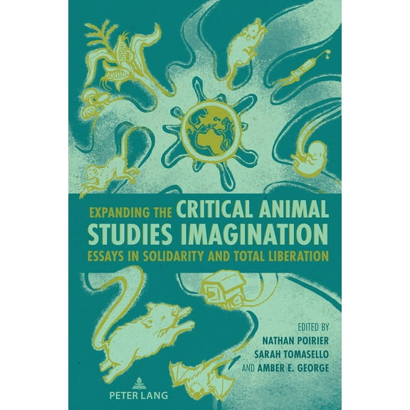 Radical Animal Studies and Total Liberat Expanding the Critical Animal Studies Imagination: Essays in Solidarity and Total Liberation, Book 12, (Paperback)