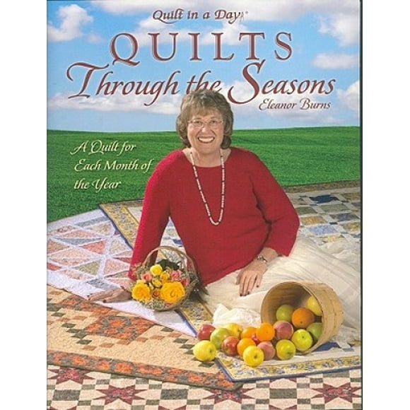Quilts Through the Seasons: A Quilt for Each Month of the Year (Quilt in a Day Series)
