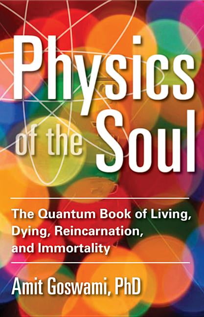 Reincarnation Physics of the Soul: The Quantum Book of Living and Immortality Dying