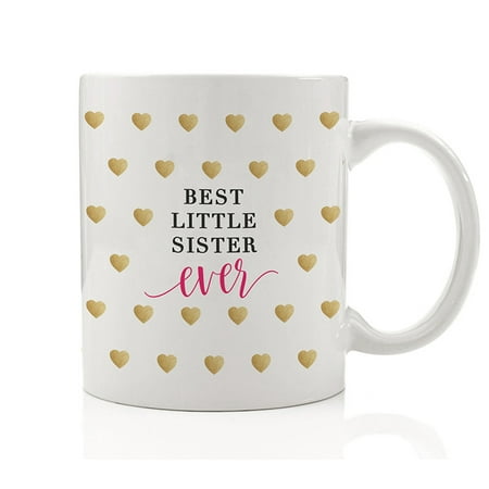 Best Little Sister Ever Coffee Mug Gift Idea from older Sibling Seester Best Friends Bestie BFF Blessing My Love Heart Christmas Birthday Present 11oz Ceramic Tea Cup by Digibuddha (Birthday Present Ideas For My Best Friend)