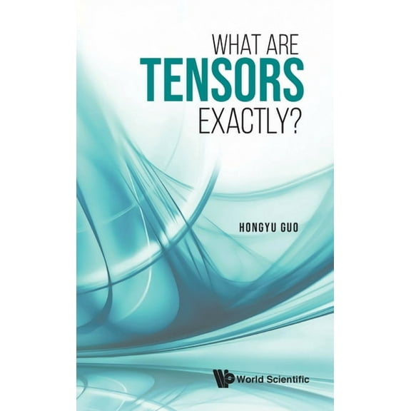 What Are Tensors Exactly?, (Hardcover)