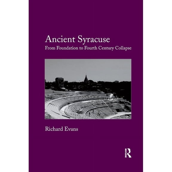 Ancient Syracuse: From Foundation to Fourth Century Collapse, (Paperback)