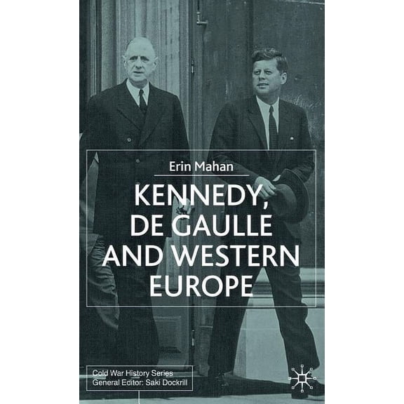 Cold War History Kennedy, de Gaulle and Western Europe, (Hardcover)