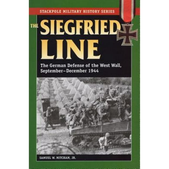 Stackpole Military History Series: The Siegfried Line : The German Defense of the West Wall, September-December 1944 (Paperback)