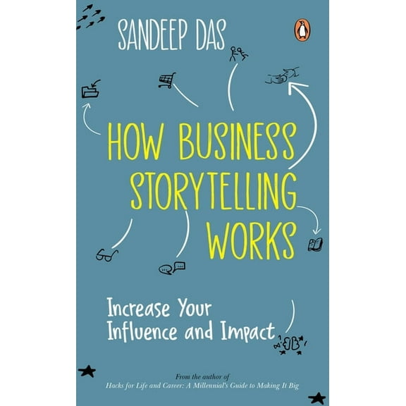 How Business Storytelling Works: Increase Your Influence and Impact, (Paperback)