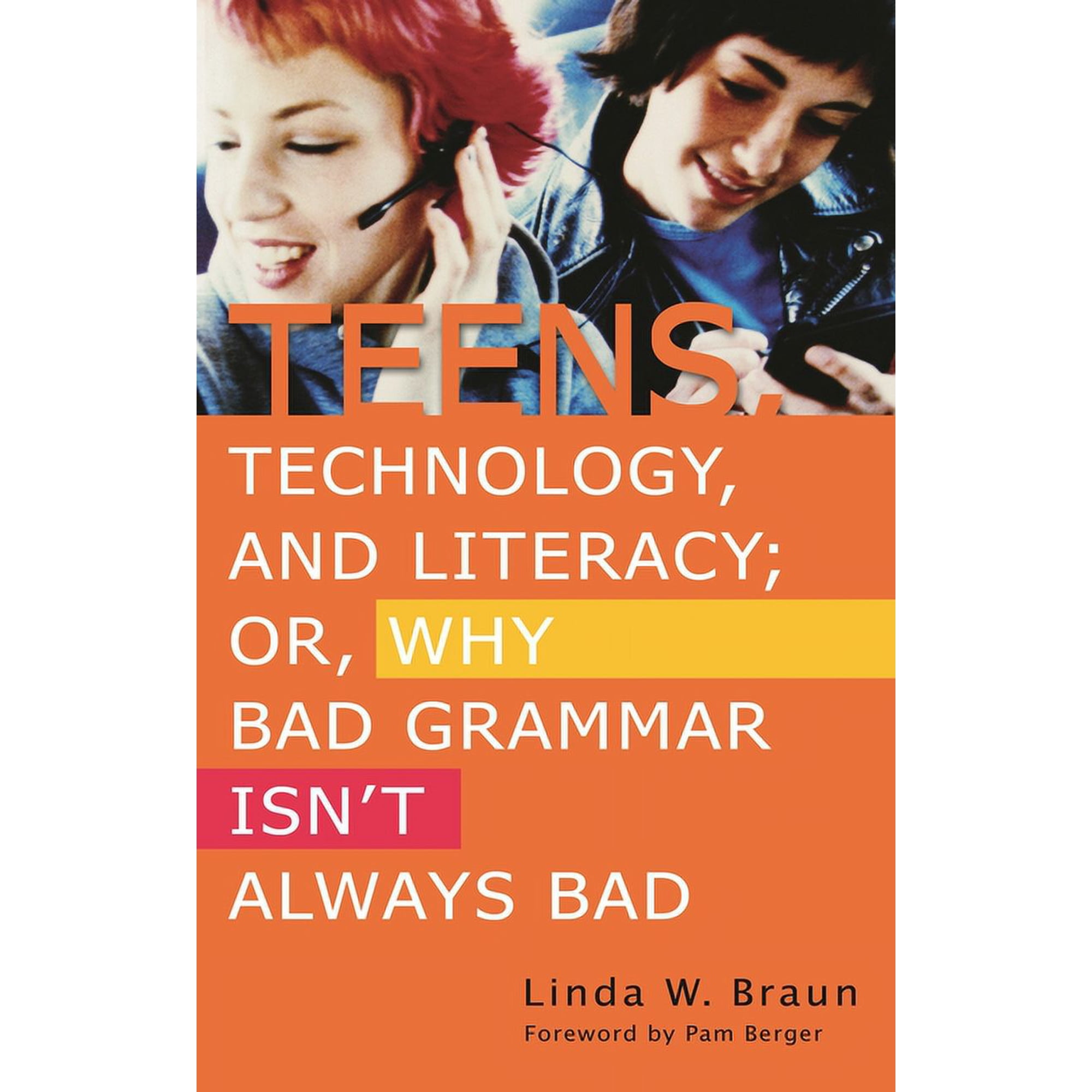 Teens, Technology, and Literacy; Or, Why Bad Grammar Isn't Always Bad, (Paperback)