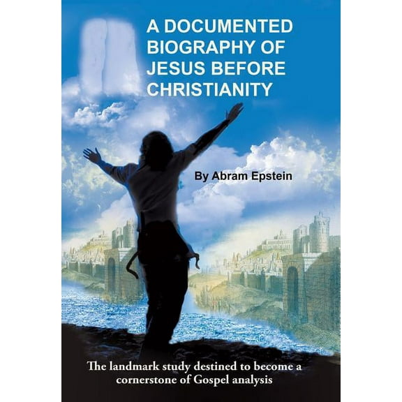 A Documented Biography of Jesus Before Christianity (Hardcover)
