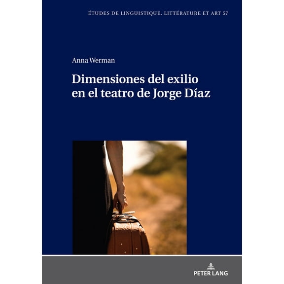 Etudes de Linguistique, Littérature Et Arts / Studi Di Lingu: Dimensiones del exilio en el teatro de Jorge Díaz (Hardcover)